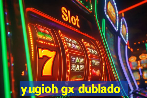 yugioh gx dublado